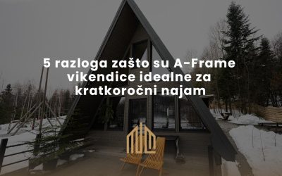 5 razloga zašto su A-Frame vikendice idealne za kratkoročni najam